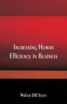 Increasing Human Efficiency in Business: A Contribution to the Psychology of Business