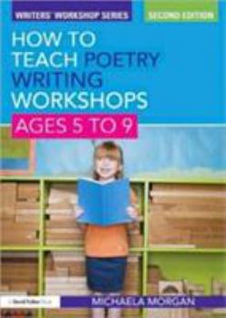 How to Teach Poetry Writing: Workshops for Ages 5-9 - Book  of the Writers' Workshop