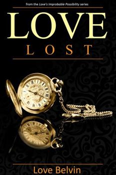 Love Lost (Love's Improbable Possibility) - Book #1 of the Love's Improbable Possibility