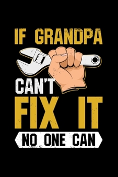 If Grandpa Can't Fix It No One Can: Father Grandpa Fix - 110 Pages Notebook/Journal
