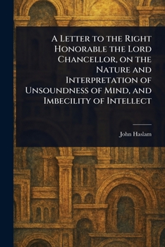 Paperback A Letter to the Right Honorable the Lord Chancellor, on the Nature and Interpretation of Unsoundness of Mind, and Imbecility of Intellect Book