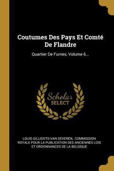 Paperback Coutumes Des Pays Et Comté De Flandre: Quartier De Furnes, Volume 6... [French] Book