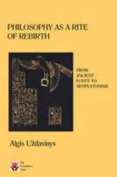 Hardcover Philosophy as a Rite of Rebirth: From Ancient Egypt to Neoplatonism by Algis Uzdavinys (2008-12-07) Book