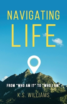 Paperback Navigating Life: From "Who Am I?" to "Who I Am" Book