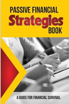 Paperback Passive Financial Strategies Book: A Guide For Financial Survival: Passive Income Ways Book
