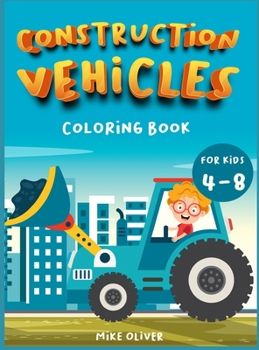 Hardcover Construction Vehicles Coloring book for kids 4-8: A Funny Activity book for children perfect to learn while having fun. Book
