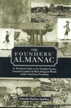 Hardcover The Founders' Almanac: A Practical Guide to the Notable Events, Greatest Leaders & Most Eloquent Words of the American Founding Book