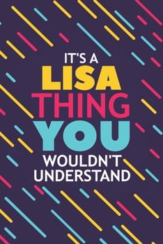 IT'S A LISA THING YOU WOULDN'T UNDERSTAND: Lined Notebook / Journal Gift, 120 Pages, 6x9, Soft Cover, Glossy Finish