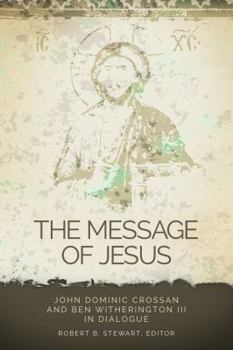 Paperback Message of Jesus: John Dominic Crossan and Ben Witherington III in Dialogue Book