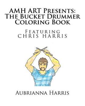 Paperback AMH ART Presents: The Bucket Drummer Coloring Book featuring Chris Harris Book