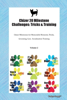 Paperback Chizer 20 Milestone Challenges: Tricks & Training Chizer Milestones for Memorable Moments, Tricks, Grooming, Care, Socialization Training Volume 2 Book