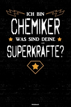 Ich bin Chemiker was sind deine Superkräfte? Notizbuch: Chemiker Journal DIN A5 liniert 120 Seiten Geschenk (German Edition)