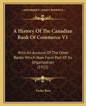 Paperback A History Of The Canadian Bank Of Commerce V1: With An Account Of The Other Banks Which Now Form Part Of Its Organization (1921) Book