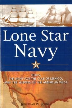 Paperback Lone Star Navy: Texas, the Fight for the Gulf of Mexico, and the Shaping of the American West Book