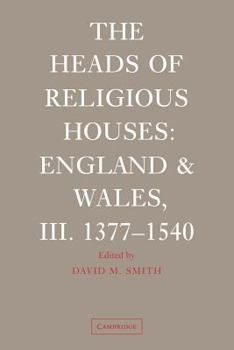 The Heads of Religious Houses: England and Wales, III. 1377-1540 - Book #3 of the Heads of Religious Houses