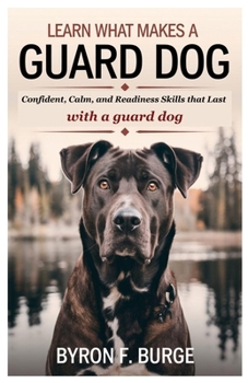 Paperback Learn What Makes a Guard Dog: Confident, Calm, and Readiness Skills that Last with a guard dog Book