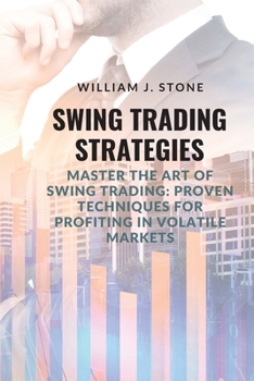 Paperback Swing Trading Strategies: Master the Art of Swing Trading: Proven Techniques for Profiting in Volatile Markets Book