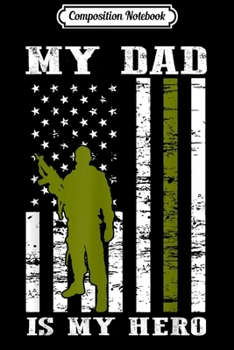 Composition Notebook: My Dad is My Hero-Army Dad Father's Day and 4th of July  Journal/Notebook Blank Lined Ruled 6x9 100 Pages