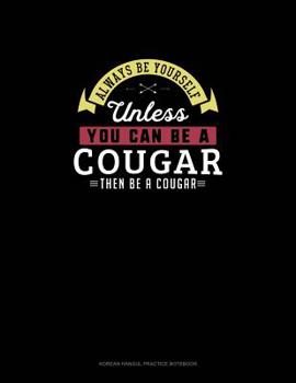 Paperback Always Be Yourself Unless You Can Be A Cougar Then Be A Cougar: 6 Columns Columnar Pad Book