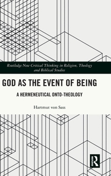 God as the Event of Being: A Hermeneutical Onto-Theology (Routledge New Critical Thinking in Religion, Theology and Biblical Studies)