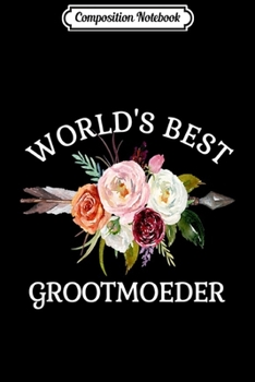 Paperback Composition Notebook: World's Best Grootmoeder Rustic Arrow Flower Bouquet Grandma Journal/Notebook Blank Lined Ruled 6x9 100 Pages Book