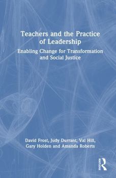 Hardcover Teachers and the Practice of Leadership: Enabling Change for Transformation and Social Justice Book