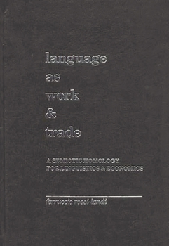 Hardcover Language as Work and Trade: A Semiotic Homology for Linguistics and Economics Book