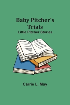 Paperback Baby Pitcher's Trials; Little Pitcher Stories Book