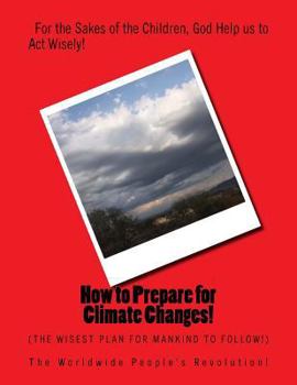 Paperback How to Prepare for Climate Changes!: The Wisest Plan for Mankind to Follow! Book