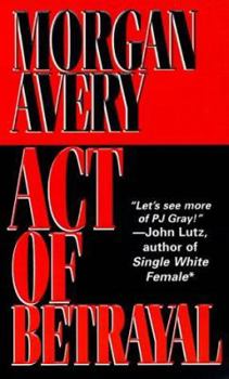 Act of Betrayal - Book #4 of the P. J. Gray
