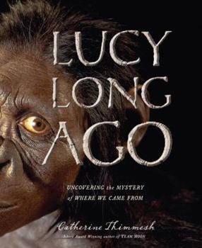 Hardcover Lucy Long Ago: Uncovering the Mystery of Where We Came from Book