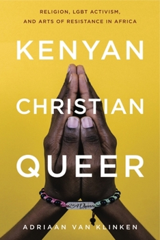 Paperback Kenyan, Christian, Queer: Religion, LGBT Activism, and Arts of Resistance in Africa Book