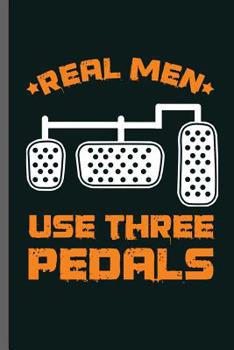 Paperback Real men use three Pedals: Car Racing Motorsport Road Racing Racer Style Driving Drivers Travel Dirt Vehicle Lovers Gifts notebooks gift (6x9) Do Book
