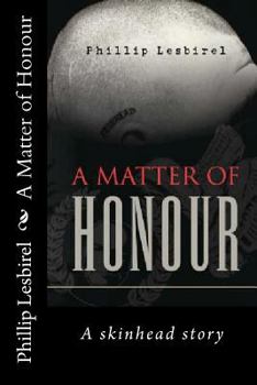 Paperback A Matter of Honour: A skinheads Story of Jail and his rise to lead a NP skinhead squad Book