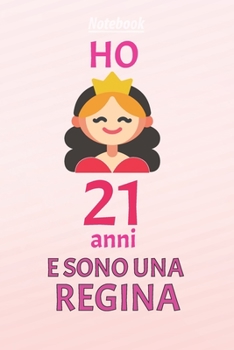 ho 21 anni e sono  regina: 21 Anni compleanno idea regalo,  bello quaderno di Compleanno che può usarlo come Diario o Taccuino  per ragazza regalo 100 pagine 6x9 (Italian Edition)