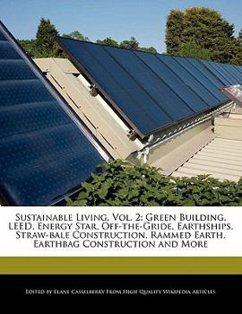 Paperback Sustainable Living, Vol. 2: Green Building, Leed, Energy Star, Off-The-Gride, Earthships, Straw-Bale Construction, Rammed Earth, Earthbag Construc Book