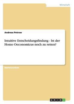 Paperback Intuitive Entscheidungsfindung - Ist der Homo Oeconomicus noch zu retten? [German] Book