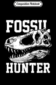 Paperback Composition Notebook: Fossil Hunter Funny Dinosaur Bones Paleontology Lover Gift Journal/Notebook Blank Lined Ruled 6x9 100 Pages Book