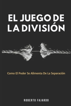 Paperback El Juego De La División: Como El Poder Se Alimenta De La Separación (Spanish Edition) [Spanish] Book