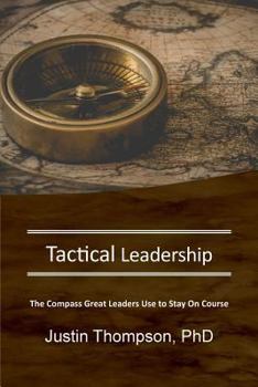 Paperback Tactical Leadership: The Compass Great Leaders Use To Stay On Course Book