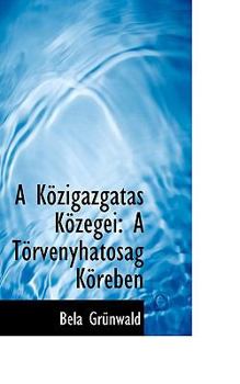 A K?Zigazgat?s K?Zegei : A T?rvTnyhat=s?g K?rTben