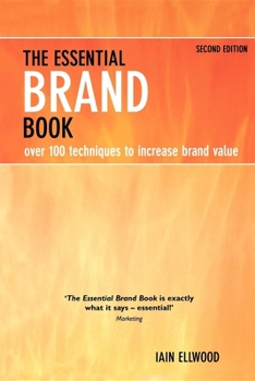Paperback The Essential Brand Book: Over 100 Techniques to Increase Brand Value Book