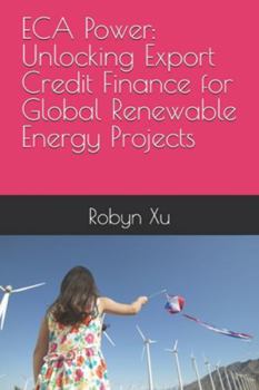 Paperback ECA Power: Unlocking Export Credit Finance for Global Renewable Energy Projects Book