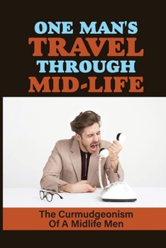 Paperback One Man'S Travel Through Mid-Life: The Curmudgeonism Of A Midlife Men: The Old Tricks Book