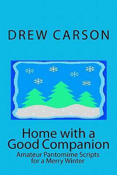 Paperback Home with a Good Companion: Amateur Pantomime Scripts for a Merry Winter Book