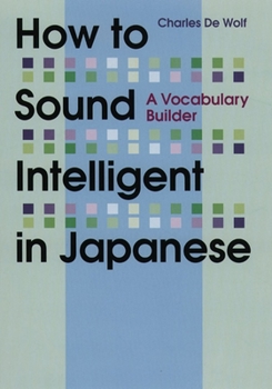 How to Sound Intelligent in Japanese: A Vocabulary Builder (Kodansha's Children's Classics) - Book  of the Power Japanese