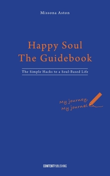 Paperback Happy Soul - The Guidebook: The Simple Hacks to a Soul-Based Life Book