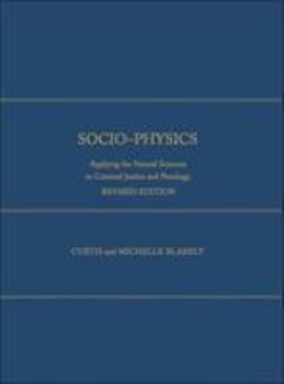 Hardcover Socio-Physics: Applying the Natural Sciences to Criminal Justice and Penology, Expanded Edition Book