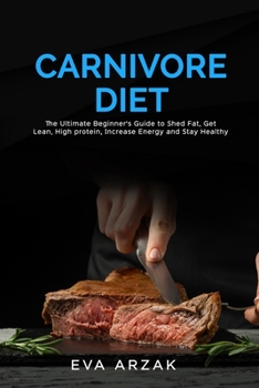 Paperback Carnivore Diet: The Ultimate Beginner's Guide to Shed Fat, Get Lean, High protein, Increase Energy and Stay Healthy Book