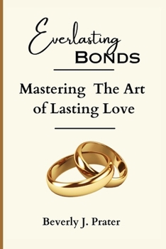 Paperback Everlasting Bonds: Mastering the Art of Lasting Love Book